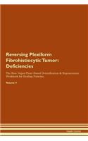 Reversing Plexiform Fibrohistiocytic Tumor: Deficiencies The Raw Vegan Plant-Based Detoxification & Regeneration Workbook for Healing Patients.Volume 4