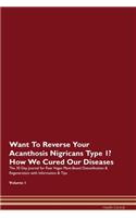 Want To Reverse Your Acanthosis Nigricans Type 1? How We Cured Our Diseases. The 30 Day Journal for Raw Vegan Plant-Based Detoxification & Regeneration with Information & Tips Volume 1
