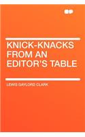 Knick-Knacks from an Editor's Table