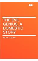 The Evil Genius; A Domestic Story