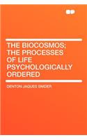 The Biocosmos; The Processes of Life Psychologically Ordered