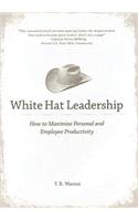 White Hat Leadership: How to Maximize Personal and Employee Productivity