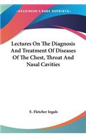 Lectures On The Diagnosis And Treatment Of Diseases Of The Chest, Throat And Nasal Cavities