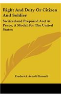 Right And Duty Or Citizen And Soldier: Switzerland Prepared And At Peace, A Model For The United States(English)