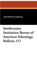 Smithsonian Institution Bureau of American Ethnology, Bulletin 117