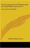 The Correspondence Of King George The Third With Lord North V1: From 1768 To 1783 (1867)