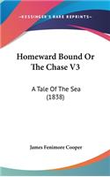 Homeward Bound Or The Chase V3: A Tale Of The Sea (1838)(English)