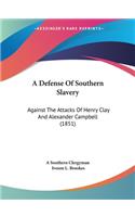 Defense Of Southern Slavery: Against The Attacks Of Henry Clay And Alexander Campbell (1851)