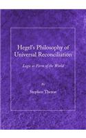 Hegelâ (Tm)S Philosophy of Universal Reconciliation: Logic as Form of the World