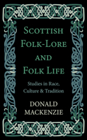 Scottish Folk-Lore And Folk Life - Studies In Race, Culture And Tradition