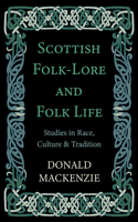 Scottish Folk-Lore and Folk Life - Studies in Race, Culture and Tradition