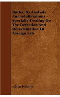 Butter, Its Analysis And Adulterations - Specially Treating On The Detection And Determination Of Foreign Fats