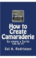 How to Create Camaraderie: So simple a Turtle can do it!