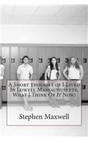 A Short thought of I Lived In Lowell Massachusetts, What I Think Of It Now!