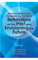 Human Interactions, Processes, and Contexts: Reflections on the Past and Envisioning the Future