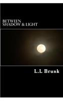 Between Shadow & Light