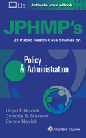 Jphmp's 21 Public Health Case Studies on Policy & Administration