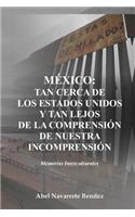 México: Tan cerca de los Estados Unidos y tan lejos de la comprensión de nuestra incomprensión.: Memorias interculturales