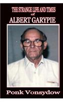The Strange Life and Times of Albert Garypie