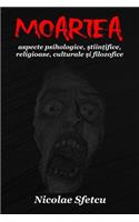 Moartea: Aspecte Psihologice, Stiintifice, Religioase, Culturale Si Filozofice (Cu Ilustratii)