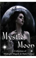 Mystic Moon a Collection of Midnight Magick and Dark Fantasy