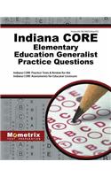 Indiana Core Elementary Education Generalist Practice Questions: Indiana Core Practice Tests & Review for the Indiana Core Assessments for Educator Licensure