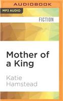 Mother of a King