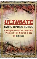 The Ultimate Swing Trading Method: A Complete Guide to Consistent Profits in Just Minutes a Day