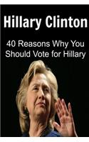 Hillary Clinton: 40 Reasons Why You Should Vote for Hillary Clinton: Hillary Clinton, Hillary Clinton Book, Hillary Clinton Info, Hillary Clinton Facts, Hillary Clin