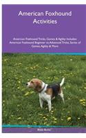 American Foxhound Activities American Foxhound Tricks, Games & Agility. Includes: American Foxhound Beginner to Advanced Tricks, Series of Games, Agility and More