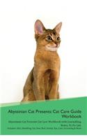 Abyssinian Cat Presents: Cat Care Guide Workbook Abyssinian Cat Presents Cat Care Workbook with Journalling, Notes, to Do List. Includes: Skin, Shedding, Ear, Paw, Nail, Dental, Eye, Care, Grooming & More