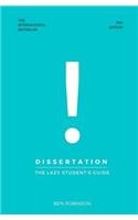 Dissertation: The Lazy Student's Guide to Writing a Dissertation