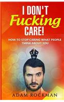 I Don't Fucking Care!