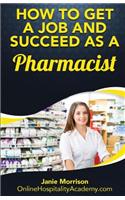 How to Get a Job and Succeed as a Pharmacist: (English)