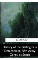 History of the Gatling Gun Detachment, Fifth Army Corps, at Santiago