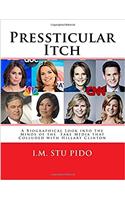 Pressticular Itch: A Biographical Look into the Minds of the Fake Media That Colluded With Hillary Clinton