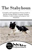 The Stabyhoun: A Complete and Comprehensive Owners Guide To: Buying, Owning, Health, Grooming, Training, Obedience, Understanding and Caring for Your Stabyhoun