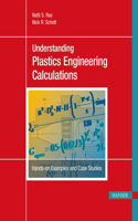 Understanding Plastics Engineering Calculations: Hands-On Examples and Case Studies