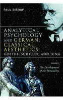 Analytical Psychology and German Classical Aesthetics: Goethe, Schiller, and Jung, Volume 1