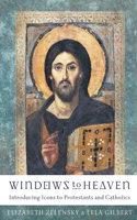 Windows to Heaven – Introducing Icons to Protestants and Catholics