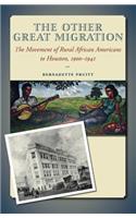 Other Great Migration: The Movement of Rural African Americans to Houston, 1900-1941