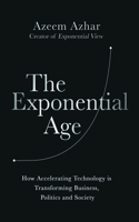 Exponential Age: How Accelerating Technology Is Transforming Business, Politics and Society