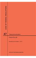 Code of Federal Regulations Title 47, Telecommunication, Parts 40-69, 2017: (Code of Federal Regulations)