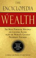 Encyclopedia of Wealth: The Most Powerful Writings on Creating Riches from the World's Greatest Prosperity Teachers (Including Essays by Napoleon Hill, Joseph Murphy, Emmet