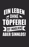 Ein Leben Ohne Töpferei Ist Möglich - Aber Sinnlos!
