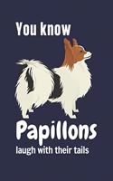 You know Papillons laugh with their tails: For Papillon Dog Fans