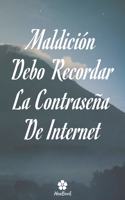 Maldición, Debo Recordar La Contraseña De Internet: Un cuaderno perfecto para proteger todos sus nombres de usuario y contraseñas