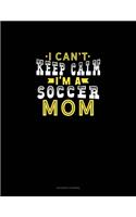 I Can't Keep Calm I'm A Soccer Mom