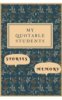 My Quotable Students: Stories, Memory: A Crazy Notebook for Teachers to Record Hilarious, Memorable. Funny, Witty, Fishy Classroom Stories. Small but Effective Keepsake M