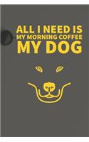 All I need is my Morning coffee and my Dog